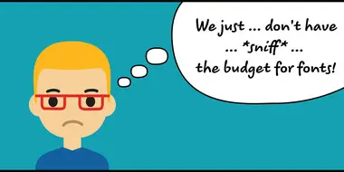 budget for fonts Sad designer thinking we just don't have the budget for fonts