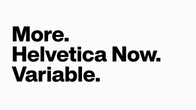 Plus de tout, pour tous : Helvetica Now Variable.