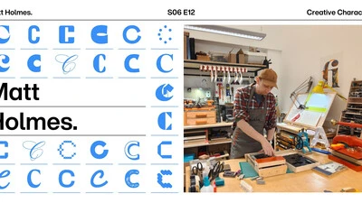 Creative Characters S6 E12: Matt Holmes on tinkering, type, and the joy of making.