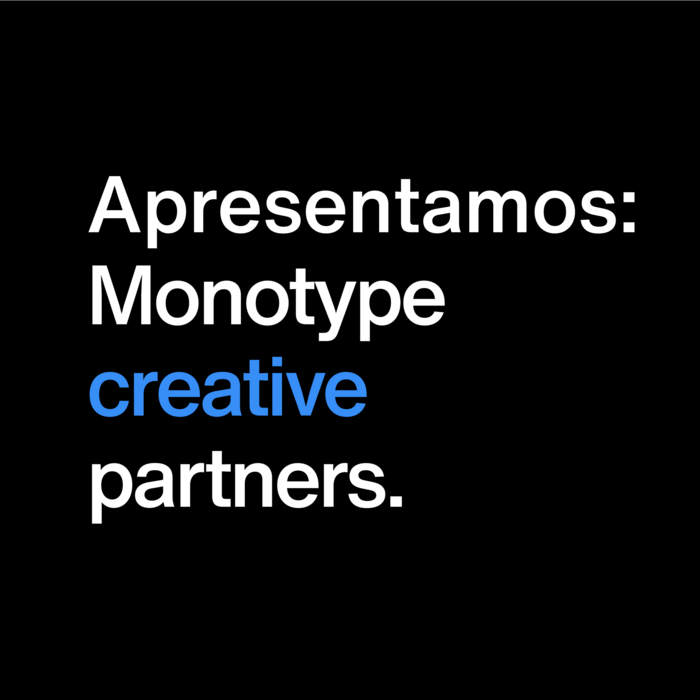 Apresentamos: Monotype creative partners. Apresentamos: Monotype creative partners.