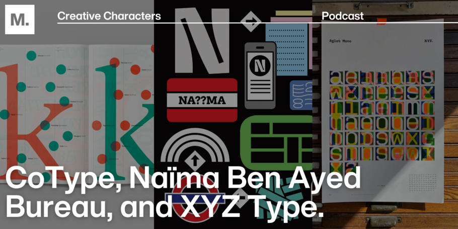 Creative Characters Season 3 Episode 9: Studios we love: the stories of CoType, Naïma Ben Ayed Bureau, and XYZ Type. 