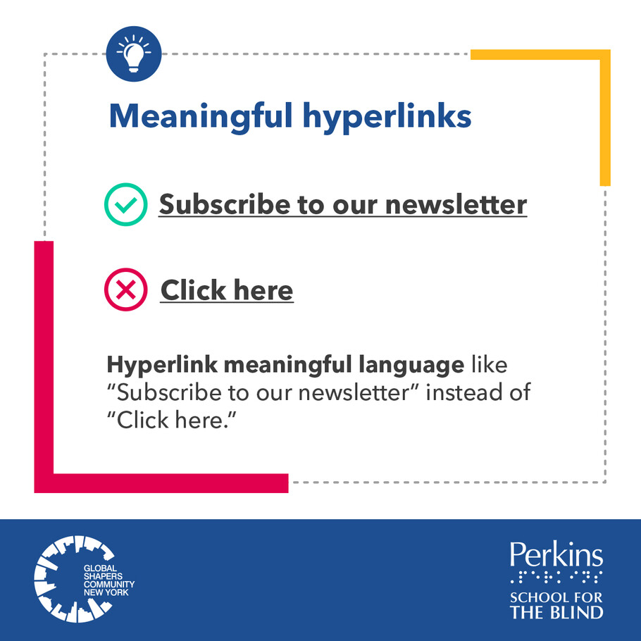 Meaningful hyperlinks. Hyperlink meaningful language like “Subscribe to our newsletter” instead of “Click here.” The Global Shapers Community New York logo and Perkins School for the Blind logos sit side by side.
